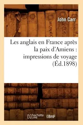 Die Engländer in Frankreich nach dem Frieden von Amiens: Eindrücke einer Reise (d.1898) - Les anglais en France aprs la paix d'Amiens: impressions de voyage (d.1898)