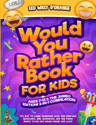 Would You Rather Buch für Kinder von 7-13 Jahren & die Jumbo Edition: 2-IN-1-Zusammenstellung - Lach nicht, Herausforderung mit 700 urkomischen Fragen, albernen Szenarien - Would You Rather Book for Kids Ages 7-13 & the Jumbo Edition!: 2-IN-1 COMPILATION - Try Not To Laugh Challenge with 700 Hilarious Questions, Silly Sce