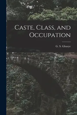 Kaste, Klasse und Beruf (Ghurye G. S. (Govind Sadashiv) 1893) - Caste, Class, and Occupation (Ghurye G. S. (Govind Sadashiv) 1893)