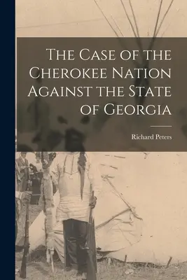 Der Fall der Cherokee Nation gegen den Staat Georgia - The Case of the Cherokee Nation Against the State of Georgia