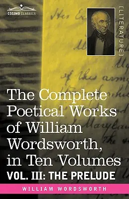 Die gesamten poetischen Werke von William Wordsworth, in zehn Bänden - Band III: Das Präludium - The Complete Poetical Works of William Wordsworth, in Ten Volumes - Vol. III: The Prelude