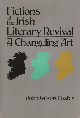 Fiktionen des irischen literarischen Revivals: Eine wechselnde Kunst - Fictions of the Irish Literary Revival: A Changeling Art