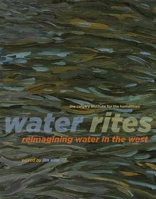Wasser-Rituale: Die Neuinterpretation des Wassers im Westen - Water Rites: Reimagining Water in the West