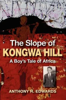 Der Abhang des Kongwa Hill: Die Geschichte eines Jungen in Afrika - The Slope of Kongwa Hill: A Boy's Tale of Africa