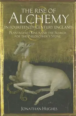 Der Aufstieg der Alchemie im England des vierzehnten Jahrhunderts: Plantagenet-Könige und die Suche nach dem Stein der Weisen - The Rise of Alchemy in Fourteenth-Century England: Plantagenet Kings and the Search for the Philosopher's Stone