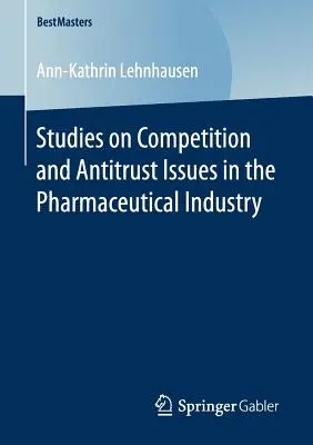 Studien zu Wettbewerbs- und Kartellfragen in der pharmazeutischen Industrie - Studies on Competition and Antitrust Issues in the Pharmaceutical Industry