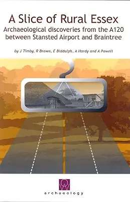 Ein Stück ländliches Essex - Neue archäologische Funde an der A120 zwischen dem Flughafen Stansted und Braintree - Slice of Rural Essex - Recent Archaeological Discoveries from the A120 between Stansted Airport and Braintree