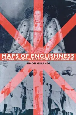 Landkarten der Anglophilie: Schreibende Identität in der Kultur des Kolonialismus - Maps of Englishness: Writing Identity in the Culture of Colonialism