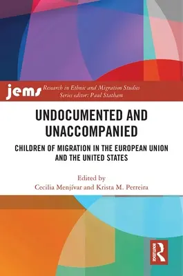 Undokumentiert und unbegleitet: Kinder von Migranten in der Europäischen Union und den Vereinigten Staaten - Undocumented and Unaccompanied: Children of Migration in the European Union and the United States