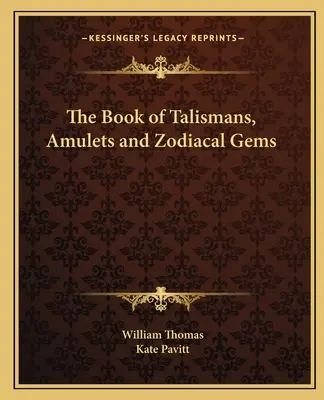 Das Buch der Talismane, Amulette und Edelsteine des Tierkreises - The Book of Talismans, Amulets and Zodiacal Gems