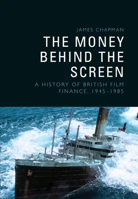 Das Geld hinter der Leinwand: Eine Geschichte der britischen Filmfinanzierung, 19451985 - The Money Behind the Screen: A History of British Film Finance, 19451985