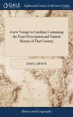 Eine neue Reise nach Carolina; mit einer genauen Beschreibung und Naturgeschichte dieses Landes: ... und einem Tagebuch über tausend Meilen, die man dort zurückgelegt hat - A new Voyage to Carolina; Containing the Exact Description and Natural History of That Country: ... And a Journal of a Thousand Miles, Travel'd Thro'