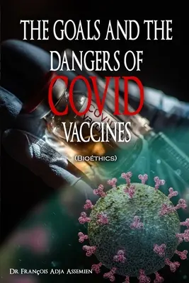 DIE ZIELE UND DIE GEFAHREN VON COVID-IMPFSTOFFEN (Biothics) - THE GOALS AND THE DANGERS OF COVID VACCINES (Biothics)