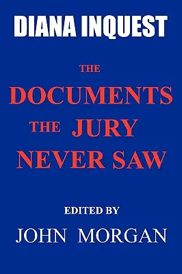 Diana-Untersuchung: Die Dokumente, die die Geschworenen nie sahen - Diana Inquest: The Documents the Jury Never Saw