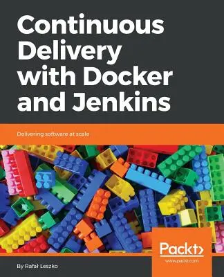 Kontinuierliche Bereitstellung mit Docker und Jenkins: Software in großem Umfang bereitstellen - Continuous Delivery with Docker and Jenkins: Delivering software at scale