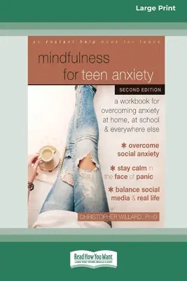 Achtsamkeit bei Teenager-Angst: Ein Arbeitsbuch zur Überwindung von Ängsten zu Hause, in der Schule und überall sonst [Großdruckausgabe mit 16 Teilen] - Mindfulness for Teen Anxiety: A Workbook for Overcoming Anxiety at Home, at School, and Everywhere Else [Large Print 16 Pt Edition]