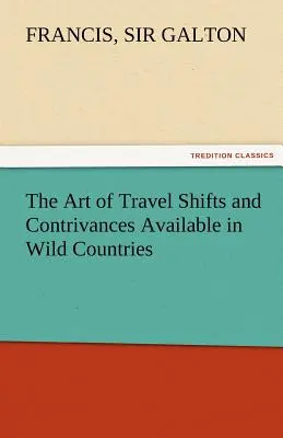 Die Kunst des Reisens Verschiebungen und Vorrichtungen, die in wilden Ländern verfügbar sind - The Art of Travel Shifts and Contrivances Available in Wild Countries