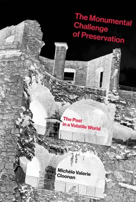 Die monumentale Herausforderung der Bewahrung: Die Vergangenheit in einer flüchtigen Welt - The Monumental Challenge of Preservation: The Past in a Volatile World