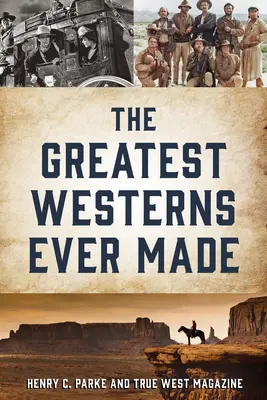 Die größten Western aller Zeiten und die Menschen, die sie gedreht haben - The Greatest Westerns Ever Made and the People Who Made Them