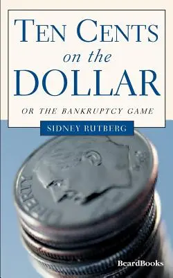 Zehn Cents auf den Dollar: Oder das Konkursspiel - Ten Cents on the Dollar: Or the Bankruptcy Game
