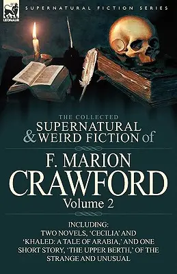 Die gesammelte übernatürliche und unheimliche Belletristik von F. Marion Crawford: Band 2-einschließlich zweier Romane, 'Cecilia' und 'Khaled: Ein Märchen aus Arabien' und eine - The Collected Supernatural and Weird Fiction of F. Marion Crawford: Volume 2-Including Two Novels, 'Cecilia' and 'Khaled: A Tale of Arabia, ' and One