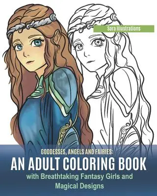 Göttinnen, Engel und Feen: Ein Malbuch für Erwachsene mit atemberaubenden Fantasy-Mädchen und magischen Motiven - Goddesses, Angels and Fairies: An Adult Coloring Book with Breathtaking Fantasy Girls and Magical Designs