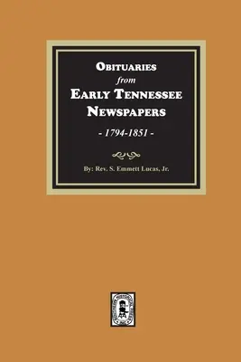 Nachrufe aus frühen Tennessee-Zeitungen, 1794-1851. - Obituaries from Early Tennessee Newspapers, 1794-1851.