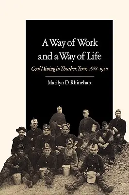 Eine Arbeits- und eine Lebensweise: Kohlebergbau in Thurber, Texas, 1888-1926 Band 9 - A Way of Work and a Way of Life: Coal Mining in Thurber, Texas, 1888-1926 Volume 9