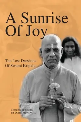 Ein Sonnenaufgang der Freude: Die verlorenen Darshans von Swami Kripalu - A Sunrise Of Joy: The Lost Darshans Of Swami Kripalu