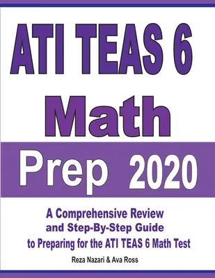 ATI TEAS 6 Mathe Vorbereitung 2020: Umfassende Wiederholung und schrittweiser Leitfaden zur Vorbereitung auf den ATI TEAS 6 Mathe-Test - ATI TEAS 6 Math Prep 2020: A Comprehensive Review and Step-By-Step Guide to Preparing for the ATI TEAS 6 Math Test