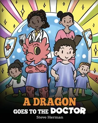 Ein Drache geht zum Arzt: Eine Geschichte über Arztbesuche - A Dragon Goes to the Doctor: A Story About Doctor Visits