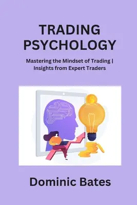 Trading-Psychologie: Mastering the Mindset of Trading Einblicke von erfahrenen Tradern - Trading Psychology: Mastering the Mindset of Trading Insights from Expert Traders