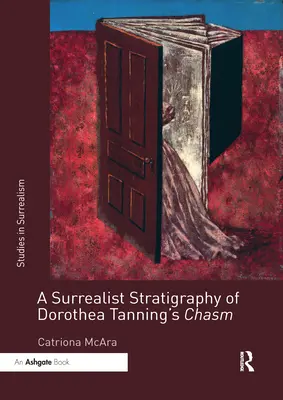 Eine surrealistische Stratigraphie von Dorothea Tannings Abgrund - A Surrealist Stratigraphy of Dorothea Tanning's Chasm