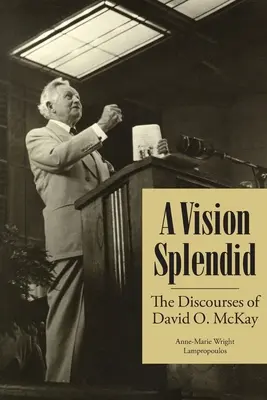 Eine wunderbare Vision: Die Reden von David O. McKay - A Vision Splendid: The Discourses of David O. McKay