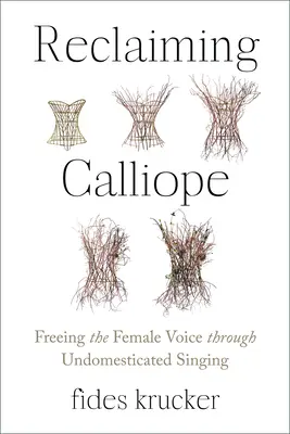 Die Rückgewinnung der Kalliope: Die Befreiung der weiblichen Stimme durch undomestizierten Gesang - Reclaiming Calliope: Freeing the Female Voice Through Undomesticated Singing