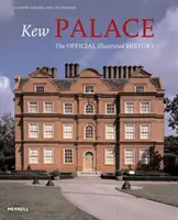 Kew Palace - Die offizielle illustrierte Geschichte - Kew Palace - The Official Illustrated History