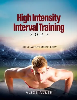 Hochintensives Intervalltraining 2022: Der 20-Minuten-Traumkörper - High Intensity Interval Training 2022: The 20-Minute Dream Body