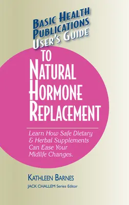 Leitfaden zur natürlichen Hormonsubstitution: Erfahren Sie, wie sichere Nahrungsergänzungsmittel und pflanzliche Präparate Ihre Veränderungen in der Lebensmitte erleichtern können. - User's Guide to Natural Hormone Replacement: Learn How Safe Dietary & Herbal Supplements Can Ease Your Midlife Changes.