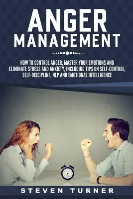 Wutmanagement: Wie Sie Ihre Wut kontrollieren, Ihre Emotionen beherrschen und Stress und Angst abbauen, mit Tipps zur Selbstbeherrschung, Selbstverteidigung - Anger Management: How to Control Anger, Master Your Emotions, and Eliminate Stress and Anxiety, including Tips on Self-Control, Self-Dis