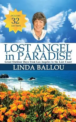 Verlorene Engel im Paradies: Tolle Tage im Freien von Los Angeles bis zur verlorenen Küste Kaliforniens - Lost Angel in Paradise: Great Outdoor Days from Los Angeles to the Lost Coast of California