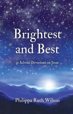 Das Hellste und Beste: 31 Adventsandachten über Jesus - Brightest and Best: 31 Advent Devotions on Jesus