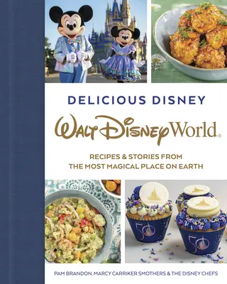 Köstliches Disney: Walt Disney World: Rezepte und Geschichten aus dem magischsten Ort der Welt - Delicious Disney: Walt Disney World: Recipes & Stories from the Most Magical Place on Earth