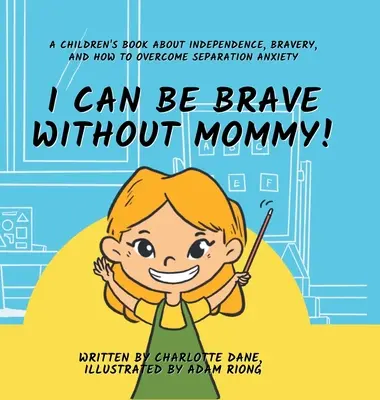 Ich kann auch ohne Mami tapfer sein! Ein Kinderbuch über Unabhängigkeit, Tapferkeit und die Überwindung von Trennungsangst - I Can Be Brave Without Mommy! A Children's Book About Independence, Bravery, and How To Overcome Separation Anxiety