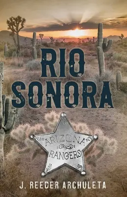 Rio Sonora: Eine Geschichte der Arizona Rangers - Rio Sonora: A Story of the Arizona Rangers