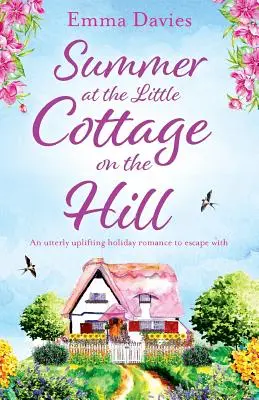 Sommer im kleinen Häuschen auf dem Hügel: Ein erbaulicher Urlaubsroman zum Mitfliegen - Summer at the Little Cottage on the Hill: An utterly uplifting holiday romance to escape with