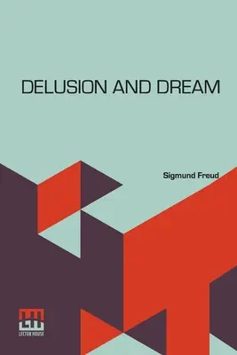 Wahn und Traum: Eine Interpretation im Lichte der Psychoanalyse von Gradiva, einem Roman von Wilhelm Jensen, der hier übersetzt wird von D - Delusion And Dream: An Interpretation In The Light Of Psychoanalysis Of Gradiva, A Novel, By Wilhelm Jensen, Which Is Here Translated By D