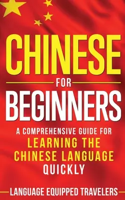 Chinesisch für Anfänger: Ein umfassender Leitfaden für das schnelle Erlernen der chinesischen Sprache - Chinese for Beginners: A Comprehensive Guide for Learning the Chinese Language Quickly