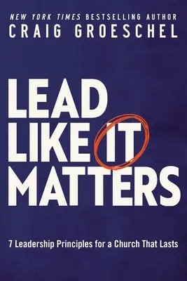 Führen, wie es sich gehört: 7 Führungsprinzipien für eine dauerhafte Gemeinde - Lead Like It Matters: 7 Leadership Principles for a Church That Lasts