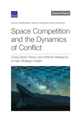 Wettbewerb im Weltraum und die Dynamik von Konflikten: Mit Spieltheorie und künstlicher Intelligenz zu strategischen Einsichten gelangen - Space Competition and the Dynamics of Conflict: Using Game Theory and Artificial Intelligence to Gain Strategic Insight