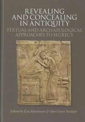 Enthüllen und Verbergen in der Antike: Textliche und archäologische Annäherungen an die Geheimhaltung - Revealing and Concealing in Antiquity: Textual and Archaeological Approaches to Secrecy